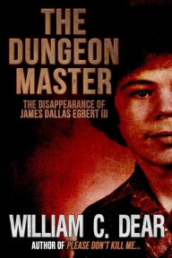 Title: The Dungeon Master: The Disappearance of James Dallas Egbert III, Author: William C. Dear