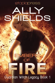 Title: Embers of Fire, Author: Ally Shields