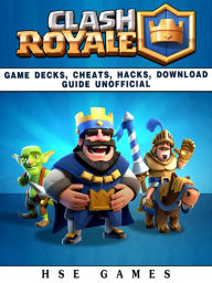 Title: Clash Royale Game Decks, Cheats, Hacks, Download Guide Unofficial, Author: HSE Games