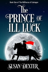 Title: The Prince of Ill Luck, Author: Susan Dexter
