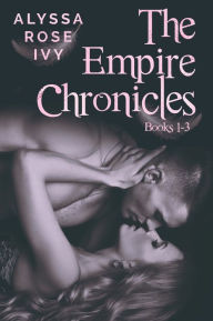 Title: The Empire Chronicles Books 1-3, Author: Alyssa Rose Ivy