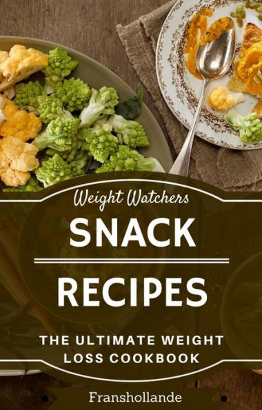 Weight Watchers Easy Snack Recipes: The Ultimate Weight Loss Cookbook