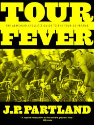 Title: Tour Fever: The Armchair Cyclist's Guide to the Tour de France, Author: J.P. Partland