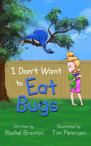 Title: I Don't Want to Eat Bugs, Author: Rachel Branton