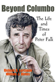 Title: Beyond Columbo: The Life and Times of Peter Falk, Author: Richard A. Lertzman