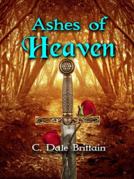 Title: Ashes of Heaven, Author: C. Dale Brittain