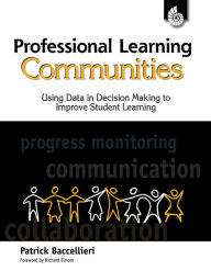 Title: Professional Learning Communities: Using Data in Decision Making to Improve Student Learning, Author: Patrick Baccellieri