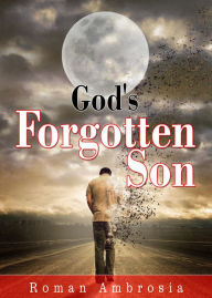 Title: God's Forgotten Son, Author: Roman Ambrosia