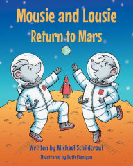 Title: Mousie and Lousie Return to Mars, Author: Michael Schildcrout