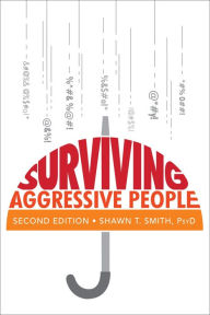 Title: Surviving Aggressive People: Practical Violence Prevention Skills for the Workplace and the Street, Author: Shawn Smith