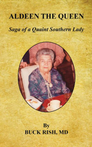 Title: Aldeen the Queen - Saga of a Quaint Southern Lady, Author: Buck Rish