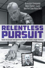 Title: Relentless Pursuit: Inside the Escape from Dannemora New York State's Largest Manhunt, Author: Radar Quartet