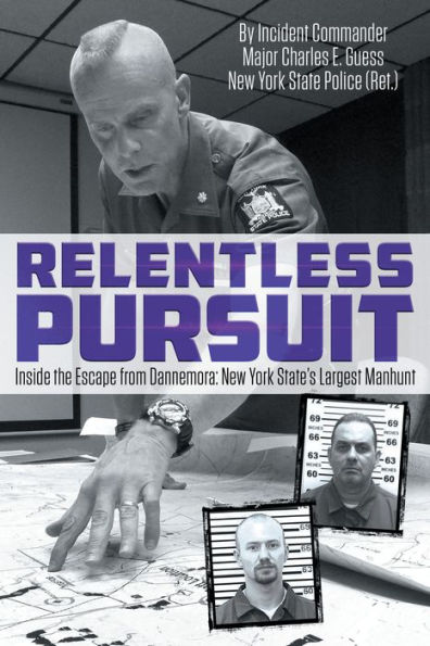 Relentless Pursuit: Inside the Escape from Dannemora New York State's Largest Manhunt