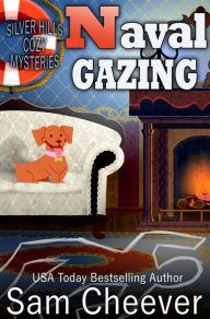 Title: Naval Gazing: Fun and Quirky Cozy Mystery, Author: Sam Cheever