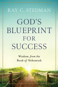 Title: God's Blueprint for Success: Wisdom from the Book of Nehemiah, Author: Ray C. Stedman