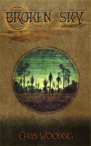 Title: Broken Sky Act 3: The Citadel, Author: Chris Wooding