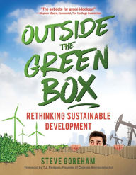 Title: Outside the Green Box: Rethinking Sustainable Development, Author: Steve Goreham