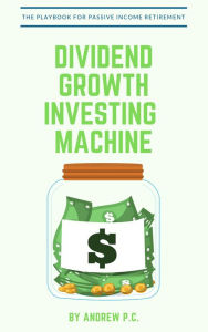 Title: Dividend Growth Investing Machine, Author: Andrew P.C.