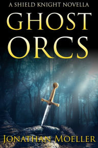Title: Shield Knight: Ghost Orcs, Author: Jonathan Moeller
