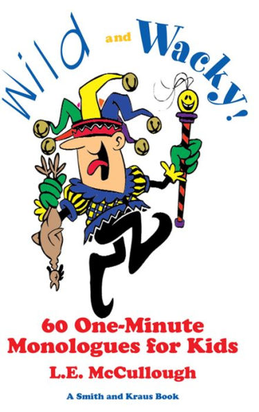 Wild and Wacky: 60 One-Minute Monologues for Kids