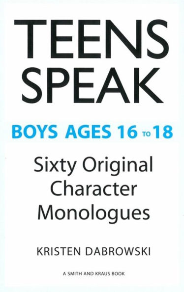 TEENS SPEAK Boys Ages 16 to 18 Sixty Original Character Monologues