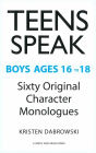 TEENS SPEAK Boys Ages 16 to 18 Sixty Original Character Monologues