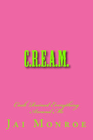 Title: C.R.E.A.M. Cash Ruined Everything Around Me, Author: Jai Monroe