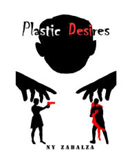 Title: Plastic Desires, Author: NY Zabalza