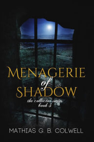 Title: Menagerie of Shadow, Author: Mathias G. B. Colwell