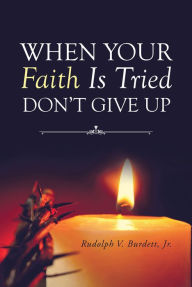 Title: When Your Faith Is Tried Don't Give Up, Author: N.F.F.U.