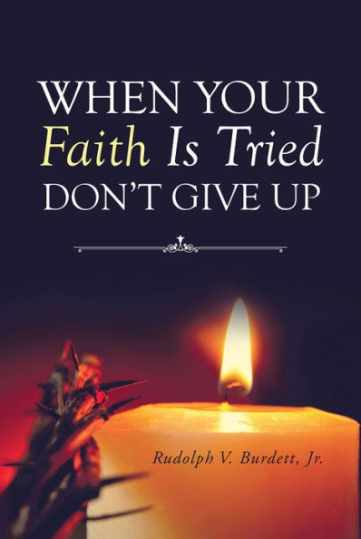 When Your Faith Is Tried Don't Give Up