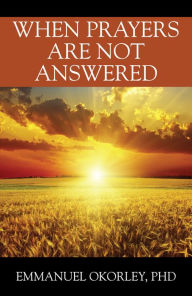 Title: When Prayers Are Not Answered, Author: Emmanuel Okorley