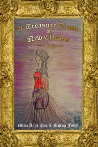 Title: A Treasure Trove of New Classics, Author: Mina Anne Poe