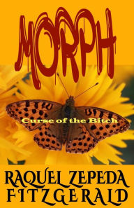 Title: MORPH - Curse of the Bitch, Author: Raquel Zepeda Fitzgerald