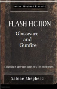 Title: Glassware and Gunfire Edition 1 Flash Fiction, Author: Sabine Shepherd