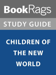 Title: Summary & Study Guide: Children of the New World, Author: BookRags