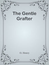 Title: The Gentle Grafter, Author: O. Henry