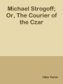 Michael Strogoff; Or, The Courier of the Czar