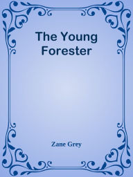 Title: The Young Forester, Author: Zane Grey