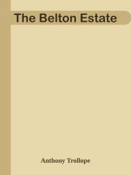 Title: The Belton Estate, Author: Anthony Trollope