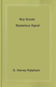 Title: Boy Scouts Mysterious Signal, Author: G. Harvey Ralphson