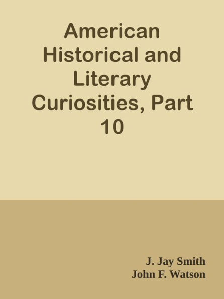 American Historical and Literary Curiosities, Part 10