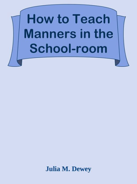 How to Teach Manners in the School-room