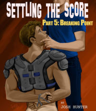 Title: Settling the Score -- Part 5: Breaking Point (Straight to Gay Slave Training), Author: Josh Hunter