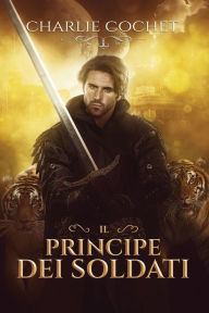 Title: Il principe dei Soldati, Author: Charlie Cochet