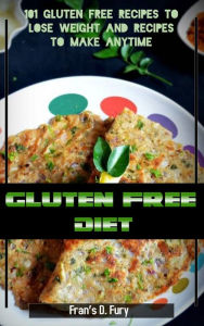 Title: Gluten Free Diet: 101 Gluten Free Recipes to Lose Weight and Recipes to Make Anytime, Author: SchwyzerÃrgeli-Duett Schmidig-Gwerder