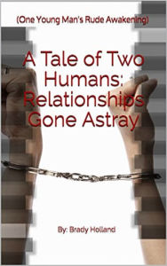 Title: A Tale of Two Humans: One Young Man's Rude Awakening, Author: Brady Holland