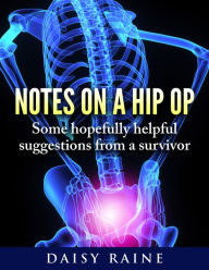 Title: Notes on a hip op: Some hopefully helpful suggestions from a survivor, Author: Non-Operational People