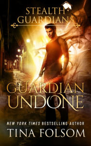 Title: Guardian Undone (Stealth Guardians #4), Author: Tina Folsom