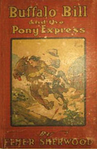 Title: Buffalo Bill and the Pony Express, Author: Elmer Sherwood